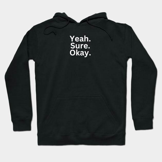 Yeah. Sure. Ok. White Logo Small Hoodie by Shirts By AL